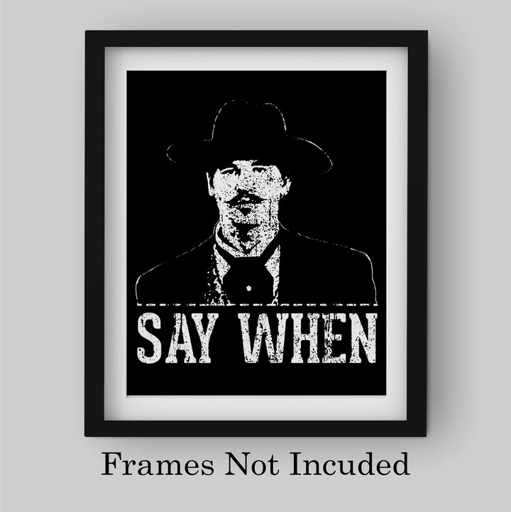 Say When Funny Wall Art Sign -8 x 10" Rustic Country Western Print -Ready to Frame. Cowboy Movie Decor for Home-Office-Bar-Shop-Man Cave. Great Gift for All Friends! Perfect for Tombstone Fans!