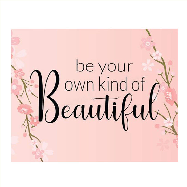 Be Your Own Kind of Beautiful- 8 x 10"- Inspirational Wall Art- Ready to Frame. Floral Sign Replica Print- Home, Class &amp; Office D?cor. Perfect Gift To Encourage Girls, Young Ladies &amp; Teens.