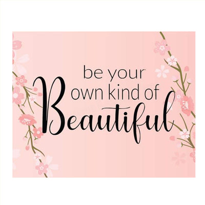 Be Your Own Kind of Beautiful- 8 x 10"- Inspirational Wall Art- Ready to Frame. Floral Sign Replica Print- Home, Class & Office D?cor. Perfect Gift To Encourage Girls, Young Ladies & Teens.