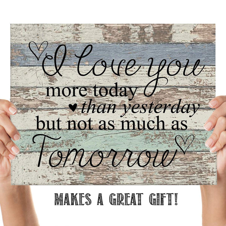 "I Love You More Today Than Yesterday!" 10 x 8"