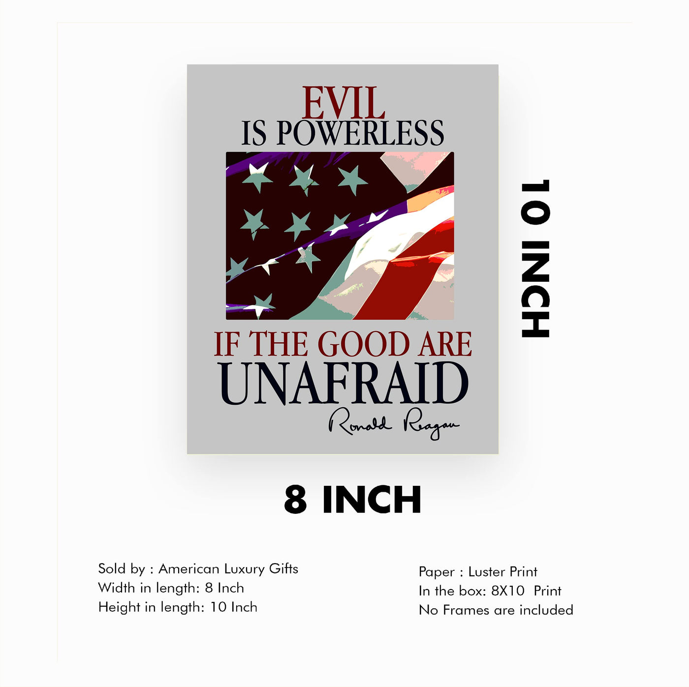 Ronald Reagan Quotes Wall Art -"Evil Is Powerless If the Good Are Unafraid"- Patriotic American Flag Print -8 x 10" -Ready to Frame. Motivational Home-Office-School-Library-Presidential Decor!