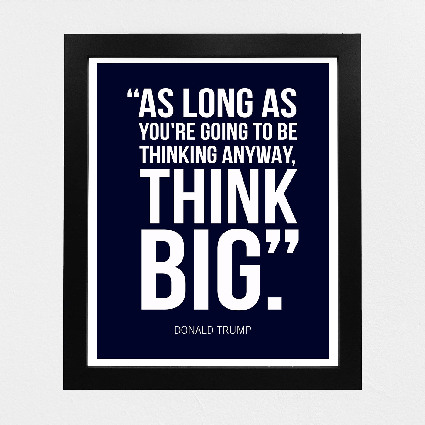 President Donald Trump Quotes-"Think Big" -8 x 10" Presidential Wall Art Print -Ready to Frame. Motivational Home-Office-School-Library-Patriotic Decor. Great for Republican & Patriot Friends!