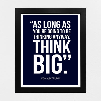 President Donald Trump Quotes-"Think Big" -8 x 10" Presidential Wall Art Print -Ready to Frame. Motivational Home-Office-School-Library-Patriotic Decor. Great for Republican & Patriot Friends!