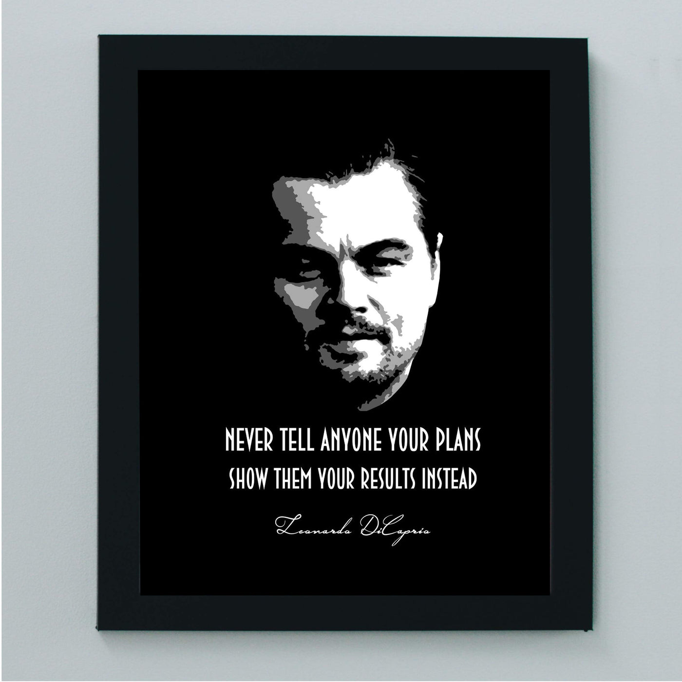 Leonardo DiCaprio-"Never Tell Anyone Your Plans-Show Them Results Instead" Motivational Quotes Wall Art -8 x 10" Typographic Poster Print-Ready to Frame. Inspirational Home-Office-School Decor!