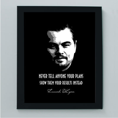 Leonardo DiCaprio-"Never Tell Anyone Your Plans-Show Them Results Instead" Motivational Quotes Wall Art -8 x 10" Typographic Poster Print-Ready to Frame. Inspirational Home-Office-School Decor!