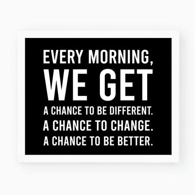Every Morning-We Get A Chance To Be Better Motivational Quotes Wall Art -10 x 8" Modern Typographic Print-Ready to Frame. Inspirational Home-Office-School-Dorm Decor. Great Sign to Inspire Change!