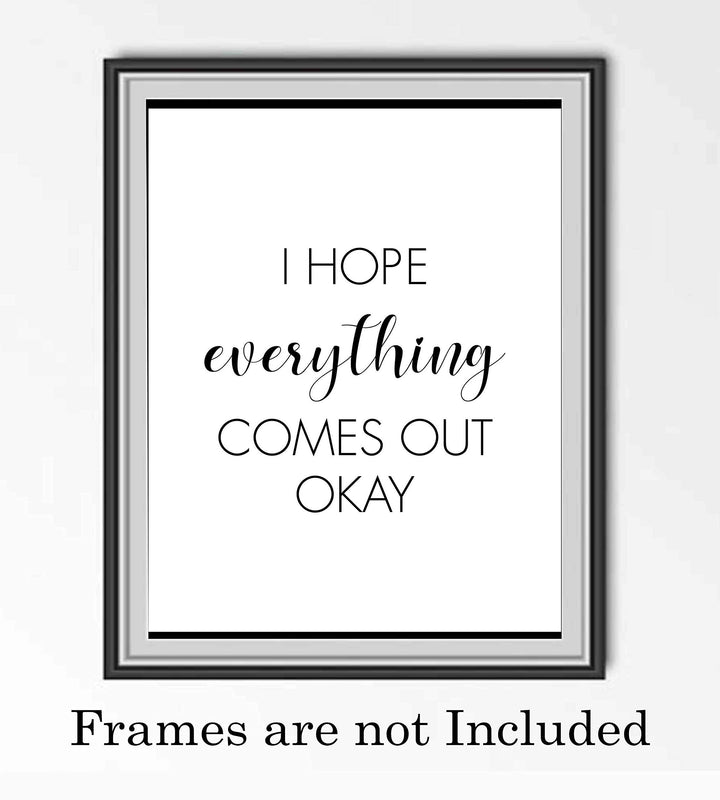 I Hope Everything Comes Out Okay-Funny Bathroom Sign- 8 x 10" Modern Typographic Wall Art Print-Ready to Frame. Perfect Humorous Home Decor for Guest Bathroom! Great Novelty Housewarming Gift!