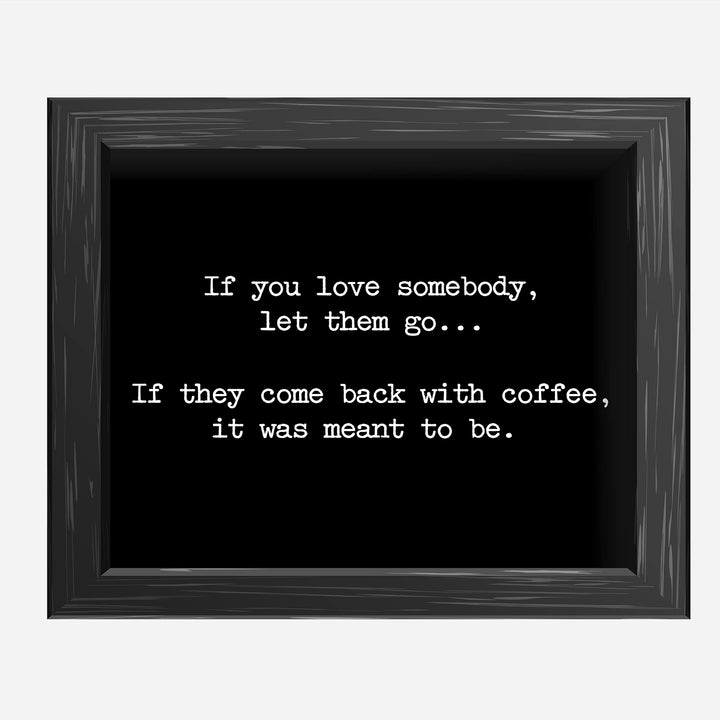 If They Come Back With Coffee-Was Meant To Be Funny Coffee Wall Sign -10 x 8" Typographic Art Print-Ready to Frame. Humorous Home-Kitchen-Office-Cafe-Restaurant Decor. Fun Gift for Coffee Lovers!