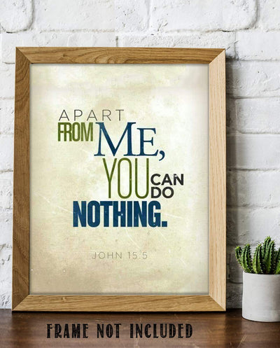 Apart From Me, You Can Do Nothing- John 15:5. Bible Verse Wall Art-8x10- Modern Scripture Wall Print- Ready to Frame. Home D?cor-Office D?cor- Great Christian Gift- Great Reminder Verse.