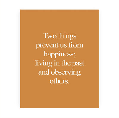 Two Things Prevent Happiness: Living In Past & Observing Others Inspirational Quotes Wall Decor -8 x 10" Motivational Art Print -Ready to Frame. Home-Office-School-Work Decor. Great Life Lesson!