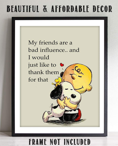 My Friends Are a Bad Influence Snoopy-Charlie Brown Quotes- Funny Poster Print. 8 x 10" Wall Art Print-Ready To Frame. Typographic Cartoon Print. Humorous Decor for Home-Office-Studio. Perfect Gift