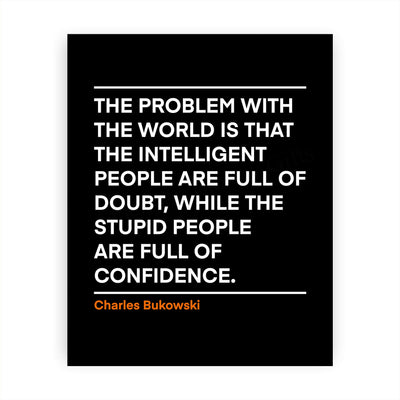 Problem With the World-Stupid People Full of Confidence Charles Bukowski Wall Art Quotes -8 x 10" Inspirational Poster Print-Ready to Frame. Motivational Decor for Home-Office-Desk-Classroom!