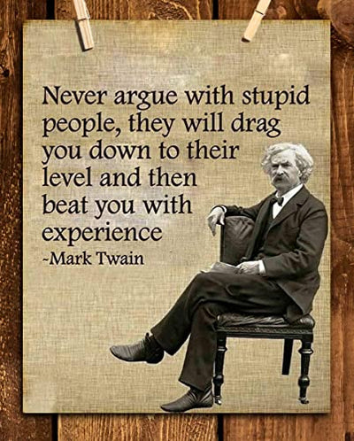 Mark Twain- Funny Quotes Wall Art-"Never Argue With Stupid People" 8 x 10"