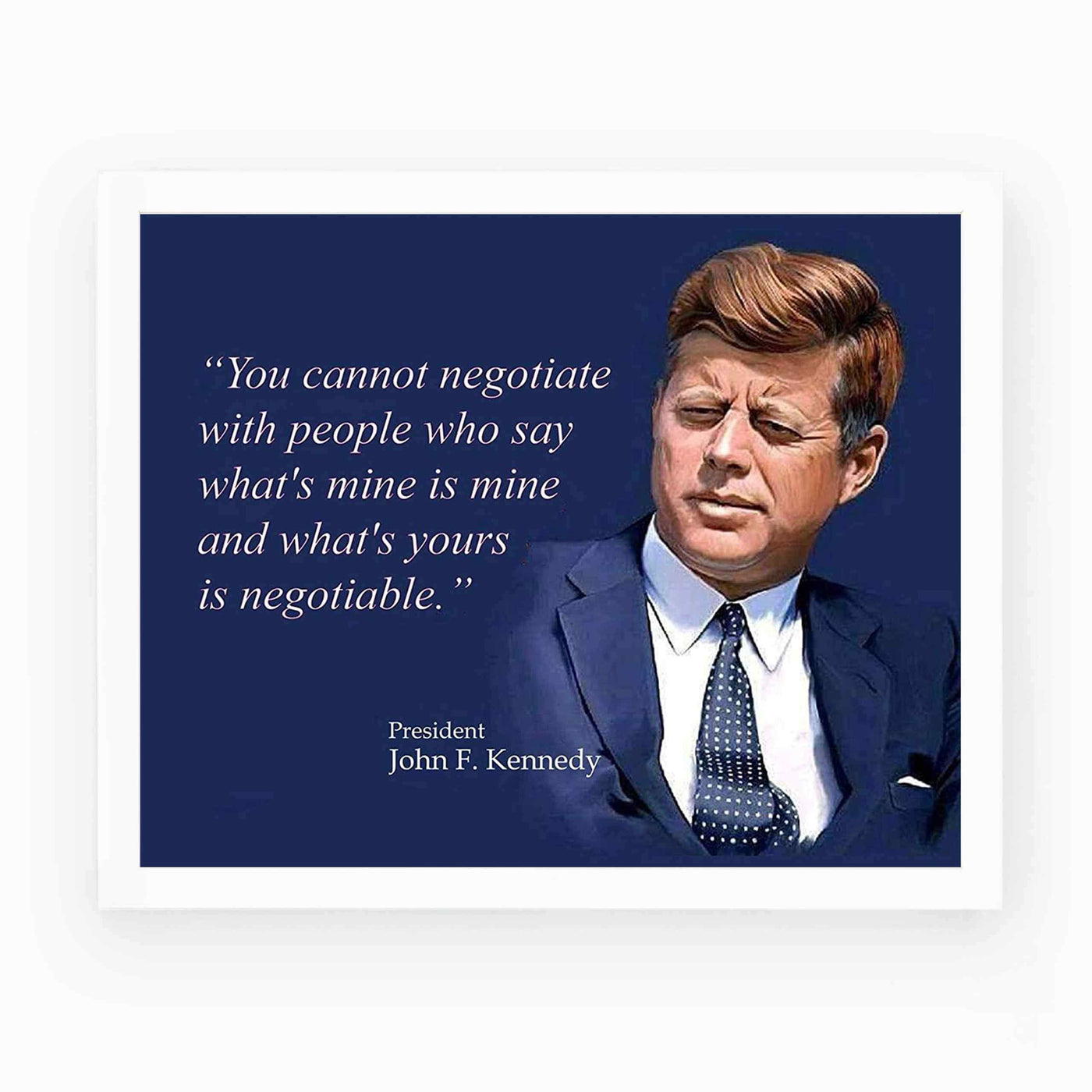 John F. Kennedy Quotes Wall Art-"You Cannot Negotiate With People"- 10 x 8" Art Wall Print-Ready to Frame. JFK Presidential Portrait. Home-Office-School-Library D?cor. Perfect Political-Business Gift.