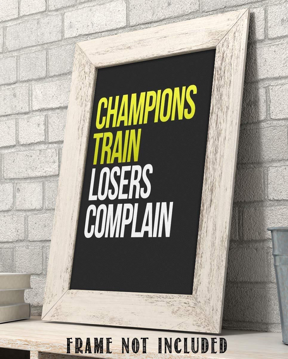 Champions Train- Losers Complain-Motivational Wall Art- 8 x 10" Poster Print-Ready to Frame. Ideal for Home, School, Gym &amp; Locker Room D?cor. Inspire &amp; Encourage Your Team &amp; Players.