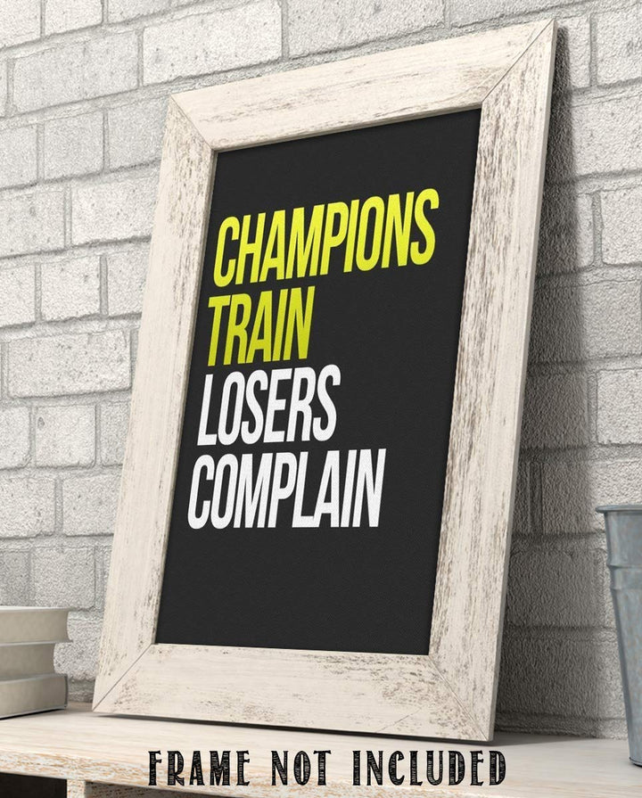 Champions Train- Losers Complain-Motivational Wall Art- 8 x 10" Poster Print-Ready to Frame. Ideal for Home, School, Gym &amp; Locker Room D?cor. Inspire &amp; Encourage Your Team &amp; Players.