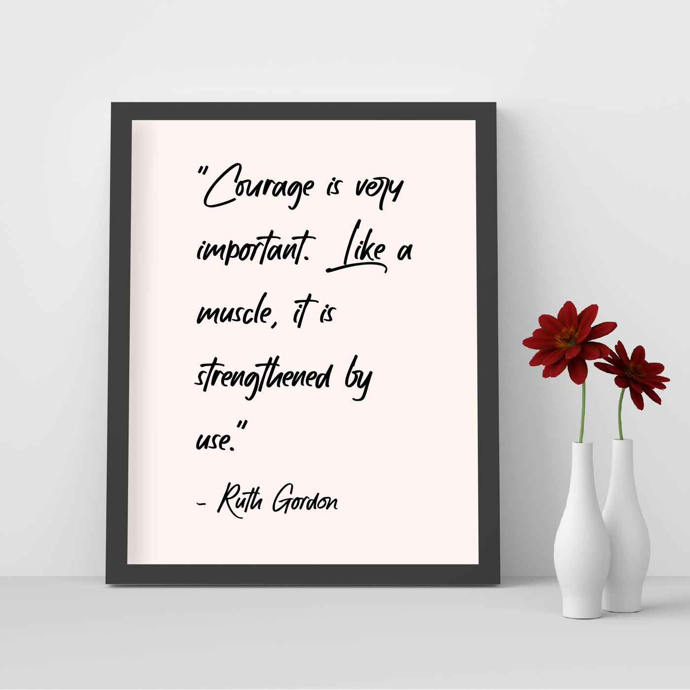Courage Is Like a Muscle-Strengthened With Use-Ruth Gordon Inspirational Quotes Wall Art- 8 x 10" Motivational Typography Print -Ready to Frame. Home-Office-Movie Studio-School Decor. Be Strong!