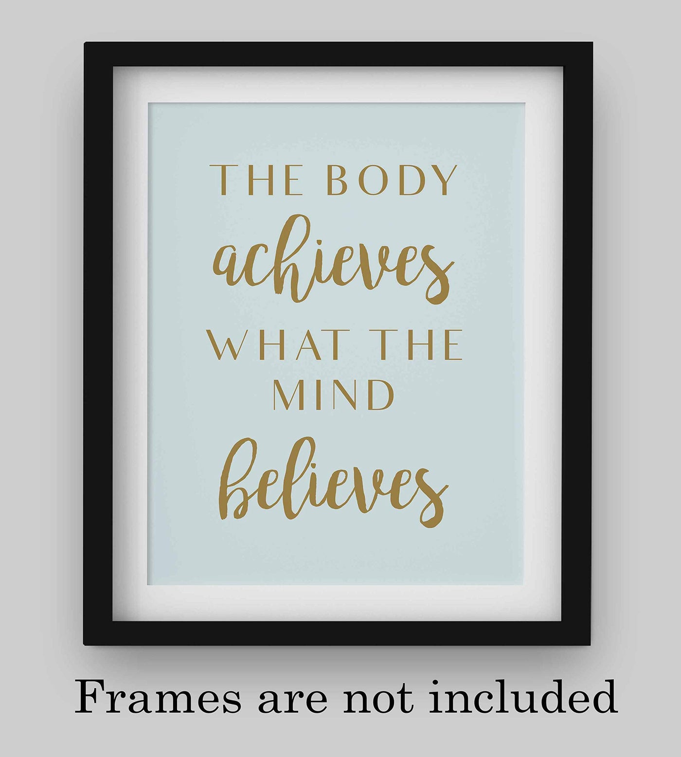 The Body Achieves What The Mind Believes Spiritual Quotes Wall Art-8 x 10" Motivational Typographic Print-Ready to Frame. Home-Studio-Office-Classroom-Zen Decor! Great Positive Decoration for All!