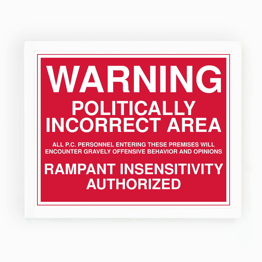 WARNING -Politically Incorrect Area Political Wall Art Sign -10 x 8" Sarcastic Poster Print -Ready to Frame. Funny Home-Office-Desk-Bar-Man Cave Decor. Perfect Gift for Patriotic Friends &amp; Family!