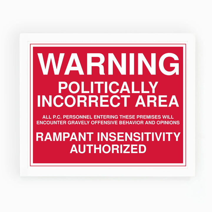 WARNING -Politically Incorrect Area Political Wall Art Sign -10 x 8" Sarcastic Poster Print -Ready to Frame. Funny Home-Office-Desk-Bar-Man Cave Decor. Perfect Gift for Patriotic Friends &amp; Family!