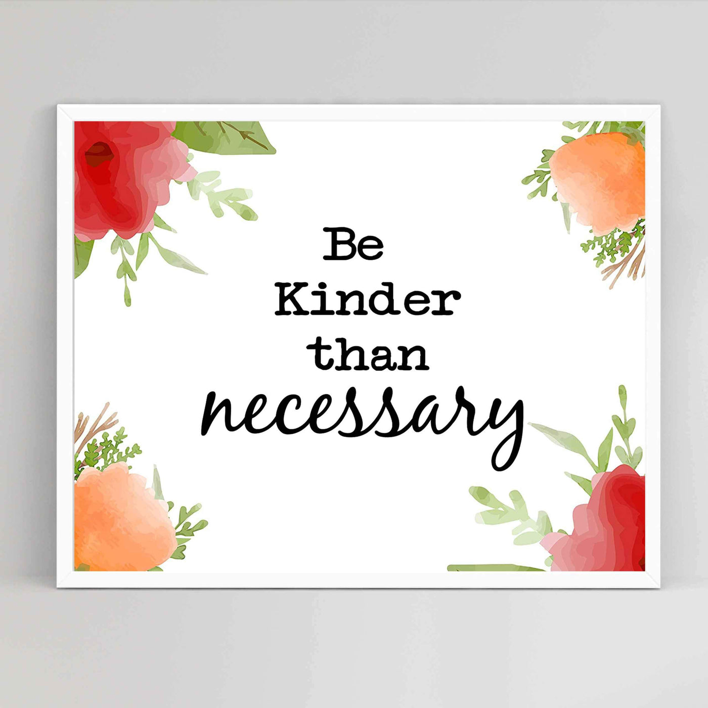 Be Kinder Than Necessary- Inspirational Wall Art- 10 x 8" Print Wall Decor-Ready to Frame. Modern Floral Typographic Print for Home-Office-School. Perfect Reminder to Be the Best You. A Great Gift!