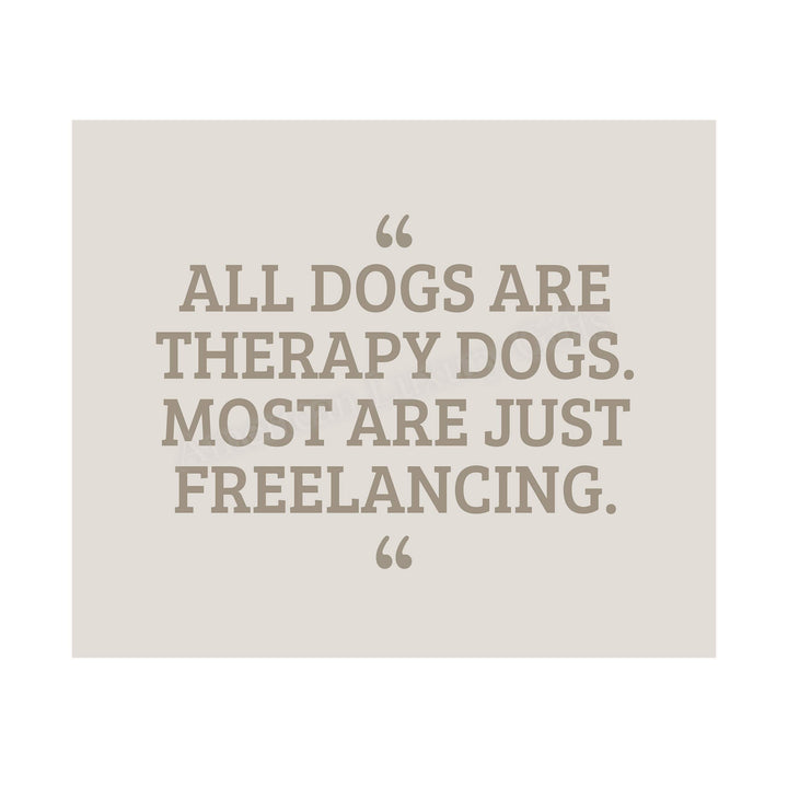 All Dogs Therapy Dogs-Most Freelancing Funny Dog Wall Art Sign -10 x 8" Typographic Poster Print-Ready to Frame. Humorous Decor for Home-Office-Vet Clinic. Fun Sign &amp; Reminder for All Dog Lovers!