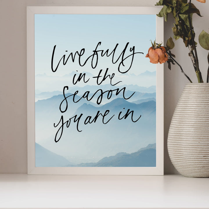 Live Fully In the Season You Are In-Inspirational Quotes Wall Art -8 x 10" Mountain Photo Print -Ready to Frame. Motivational Home-Office-School Decor. Great Gift of Inspiration &amp; Motivation!