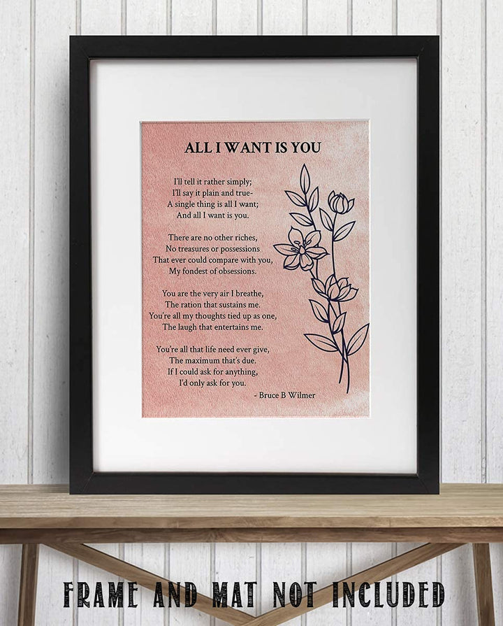 All I Want Is You- Poetic Love Letter- Wall Art Print-8 x 10" Wall Decor-Ready to Frame. Modern Floral Poem Print by Bruce Wilmer. Home-Bedroom-Romantic Decor. Lasting Gift &amp; On-Going Reminder.