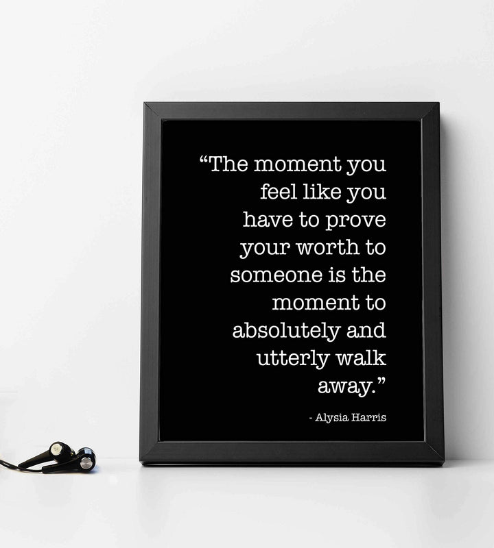 The Moment You Have to Prove Your Worth Inspirational Quotes Wall Print -8 x 10" Modern Wall Art-Ready to Frame. Motivational Home-Office-School Decor. Positive Message For Everyone!