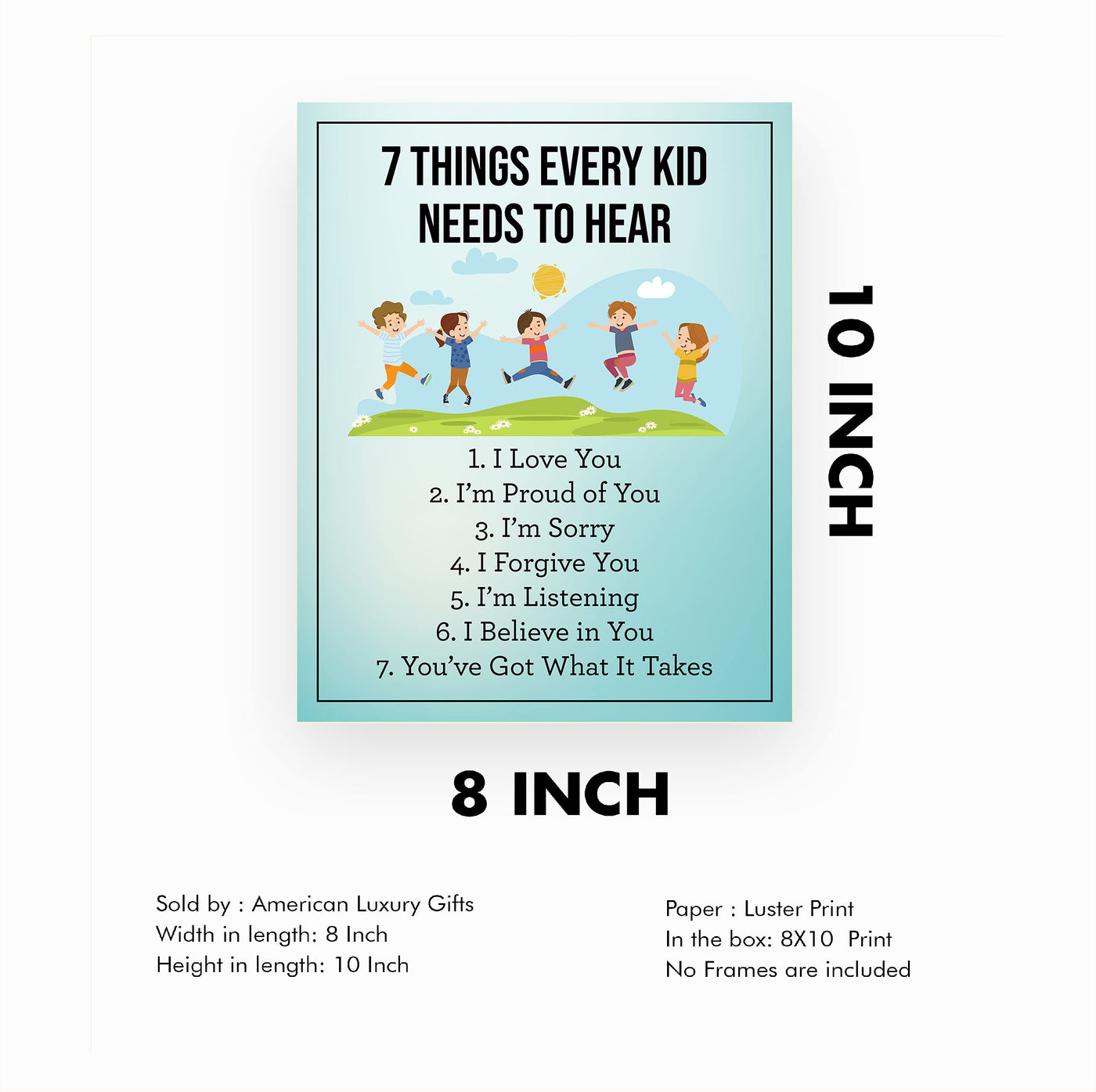 7 Things Every Kid Needs to Hear-Inspirational Parenting Wall Art-8x10" Motivational Children's Print-Ready to Frame. Home-Office-Nursery-School-Counseling Decor. Great Sign for Parents & Teachers!