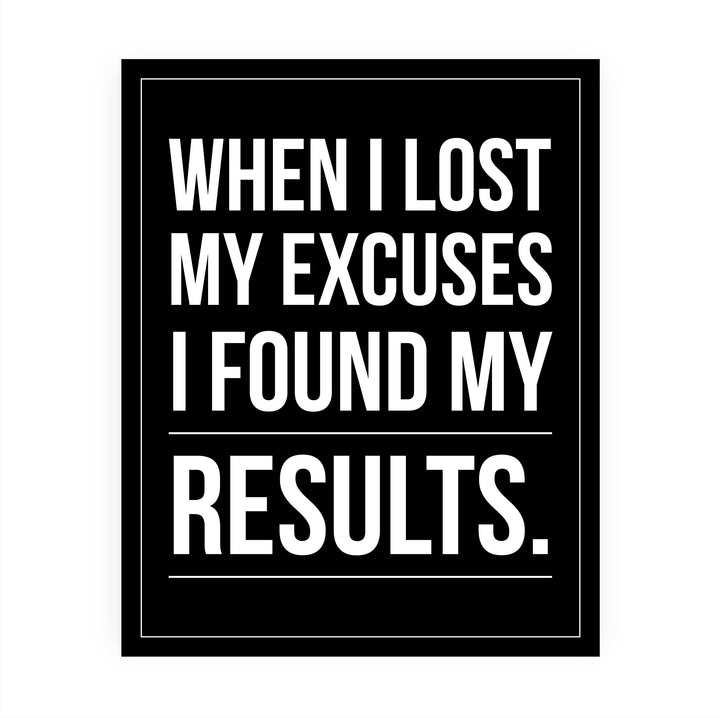 When I Lost My Excuses I Found My Results- Motivational Wall Art -8 x 10" Inspirational Typography Print- Ready to Frame. Modern Sign for Home-Office-Classroom-Gym Decor. Great Gift for Motivation!
