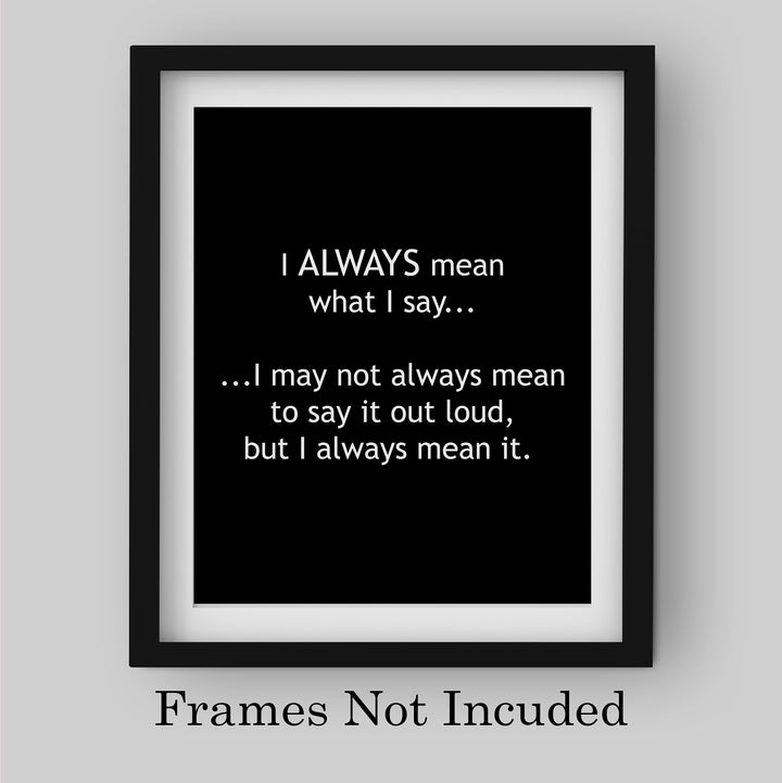 Mean What I Say-May Not Always Mean to Say It Out Loud Funny Wall Sign -8 x 10" Sarcastic Art Print-Ready to Frame. Humorous Home-Office-Bar-Shop-Cave Decor. Great Desk Sign-Fun Novelty Gift!