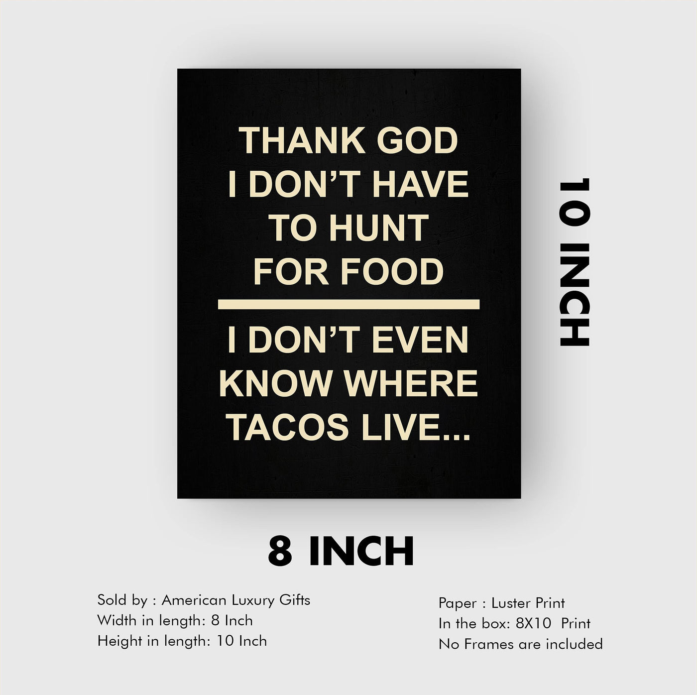 I Don't Even Know Where Tacos Live- Funny Wall Art Sign -8 x 10" Humorous Diet & Nutrition Wall Print-Ready to Frame. Perfect Home-Kitchen-Office-Restaurant-Cafe Decor. Fun Novelty Gift for All!