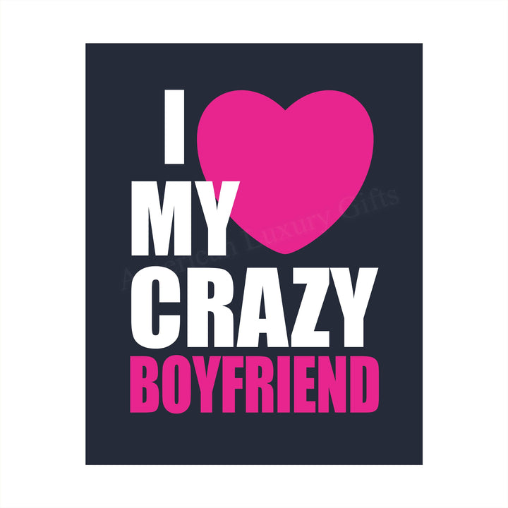 I Love My Crazy Boyfriend Funny Relationship Sign- 8 x 10" Romantic Wall Art Print-Ready to Frame. Fun Loving Decor Perfect for Partners, Boyfriends, &amp; BFF&