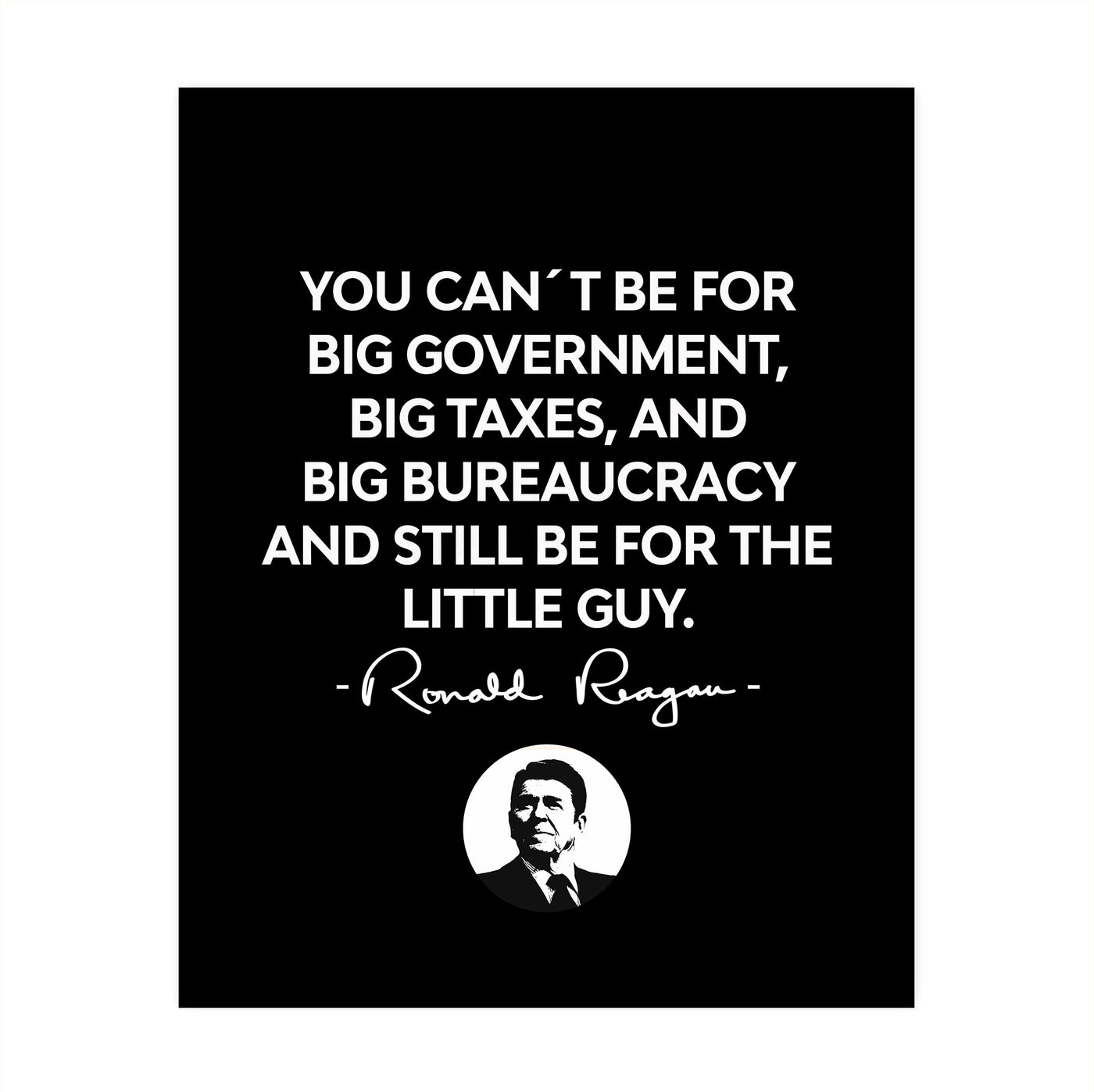 Can't Be For Big Government & the Little Guy- Ronald Reagan Quotes Wall Art- 8 x 10" Inspirational-Presidential Print-Ready to Frame. Patriotic Home-Office-School-Cave Decor! Great Political Gift!