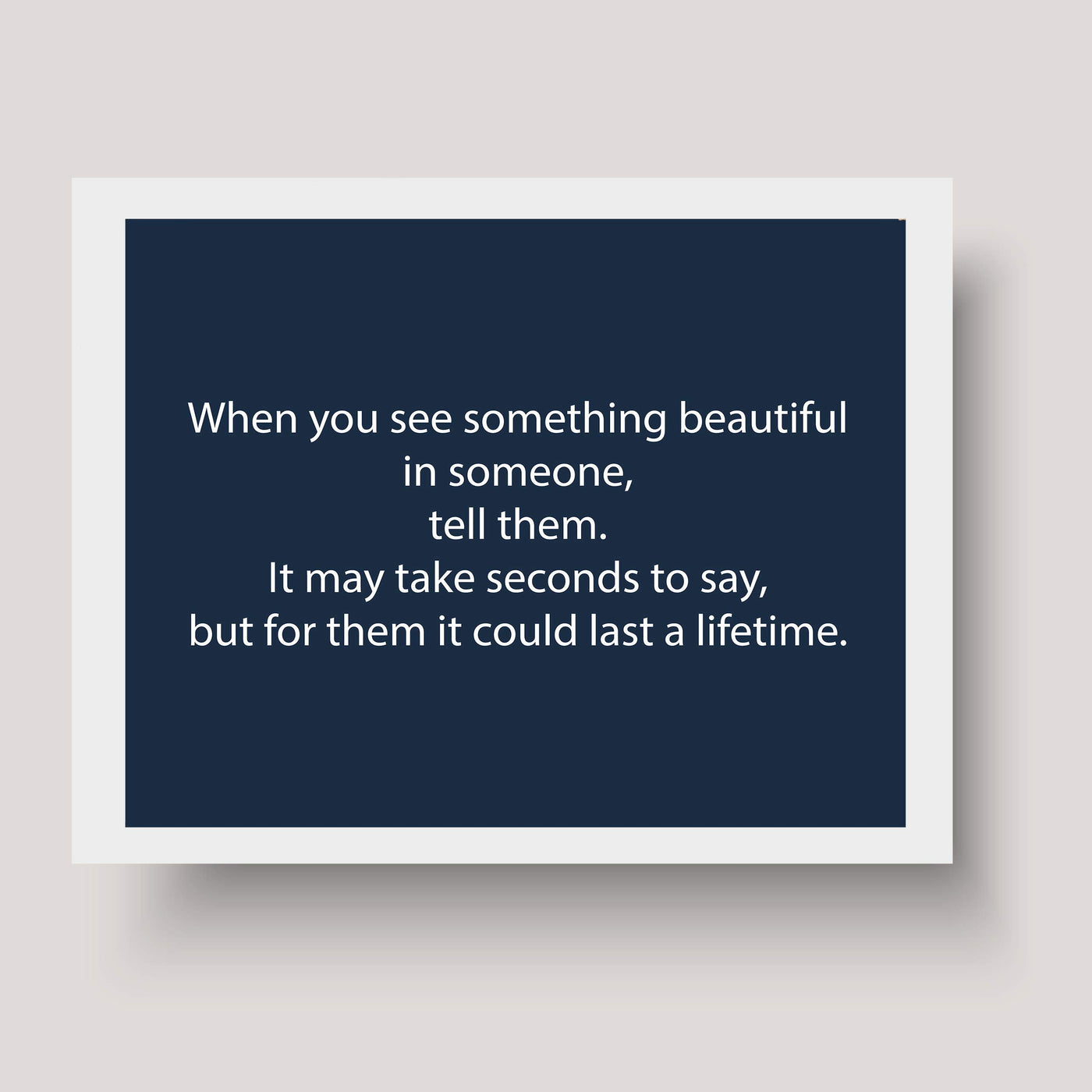 ?When You See Something Beautiful in Someone-Tell Them?-Inspirational Wall Art Sign -10 x 8" Modern Typographic Poster Print-Ready to Frame. Motivational Home-Office-Classroom Decor. Speak Kindness!