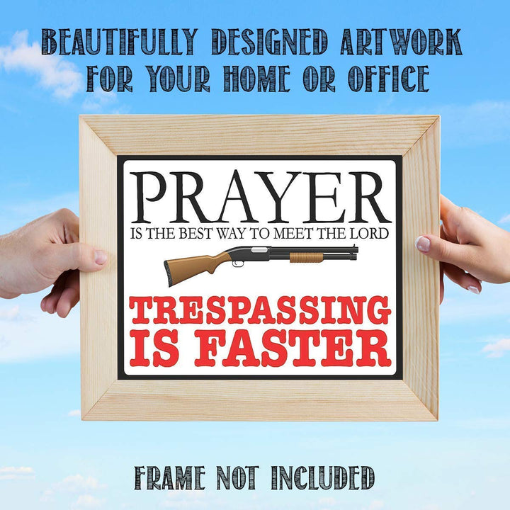 Prayer is Best Way To The Meet Lord- Trespassing is Faster- Funny Sign Print- 10 x 8" Wall Decor Poster Print- Ready To Frame. Great Gift &amp; Perfect Door Sign for Man Cave-Garage-Bar-Home Decor.