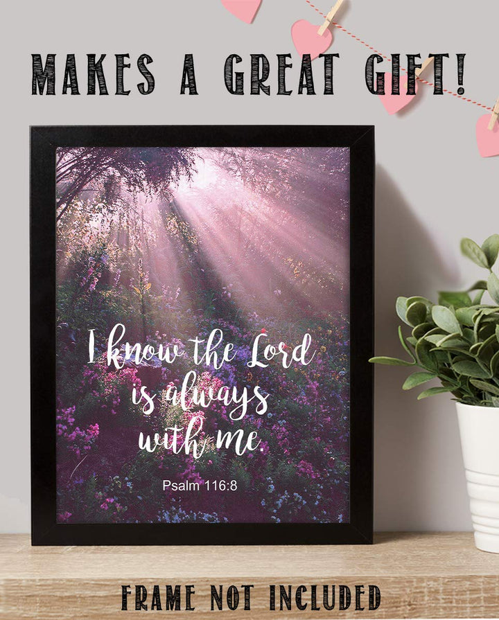 I Know the Lord Is Always With Me! Psalm 116:8-Bible Verse Wall Art- 8x10"-Scripture Wall Print-Ready to Frame. Typographic on Sunbeam Floral Photo Design. Home &amp; Office D?cor. Great Christian Gift.