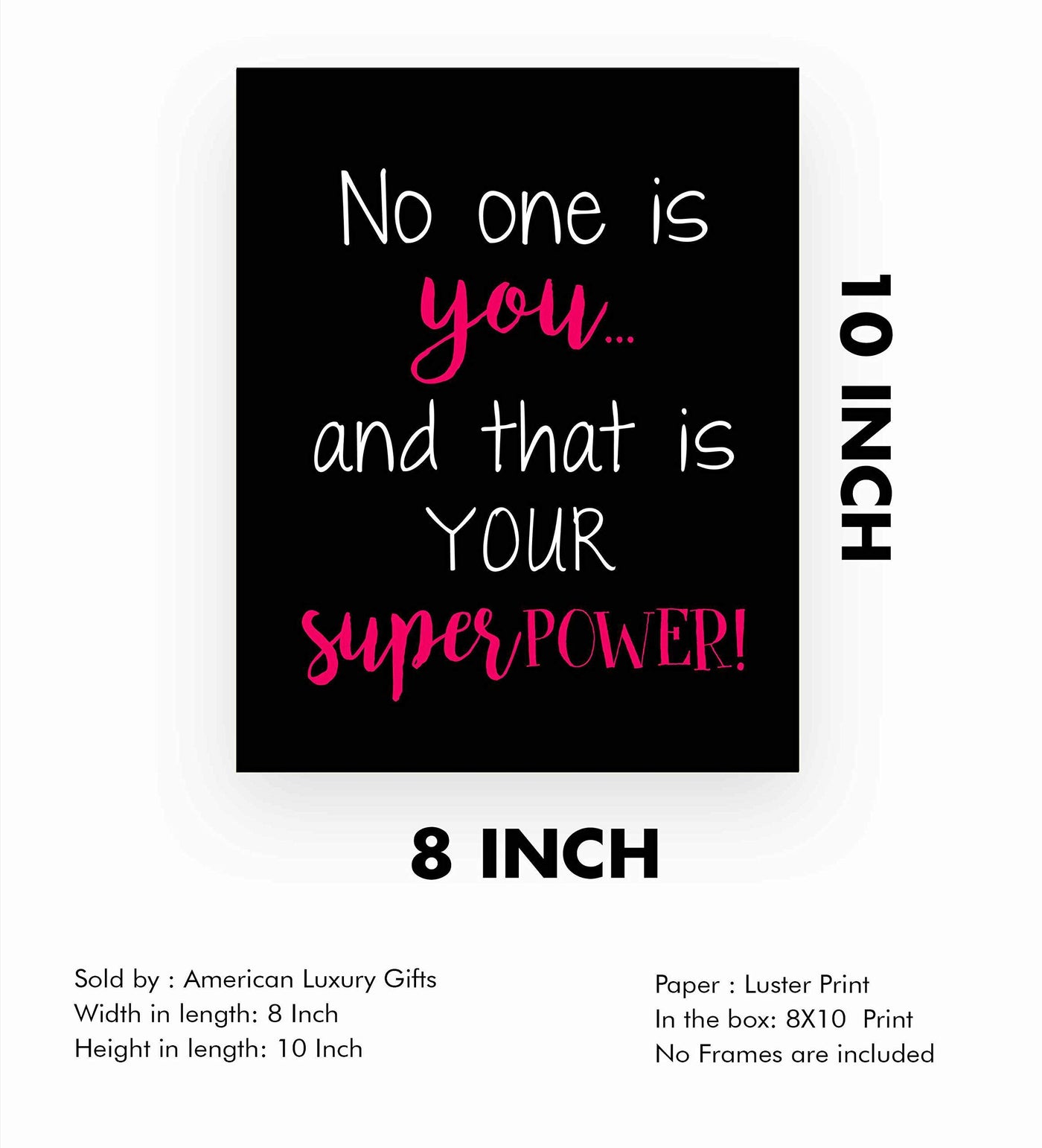 No One Is You-That Is Your Super Power Inspirational Quotes Wall Sign-8 x 10" Fierce Typographic Art Print-Ready to Frame. Ideal Home-Office-Dorm-School Decor. Great Motivational Gift!