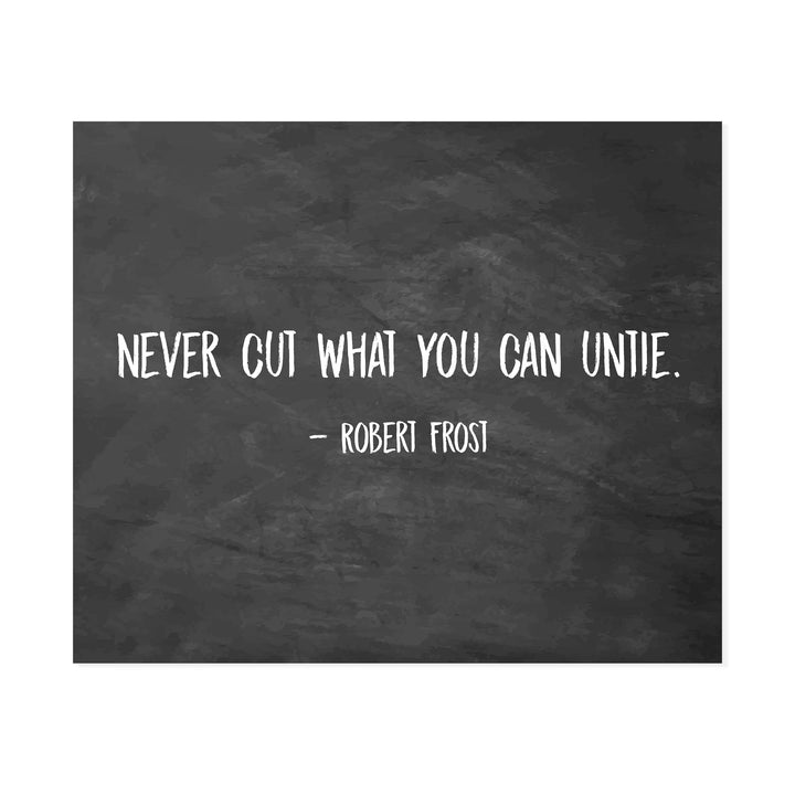 Robert Frost Quotes-"Never Cut What You Can Untie"-Poetic Wall Art Print-10 x 8" Rustic Wall Decor-Ready to Frame. Classic Typographic Poster Print. Inspirational Home-Office-Library-Study Decor!