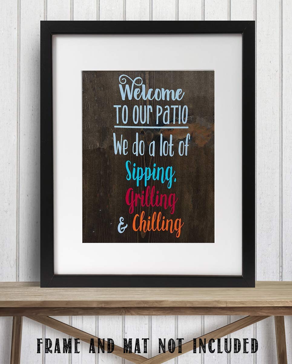 Welcome to Our Patio- Sipping-Grilling-Chillin-Rustic Wall Art-8 x 10" Wall Art Print- Ready to Frame. Replica Distressed Photo Print. Perfect for Home-Cabin-Deck-Lodge-Lake. Printed on Photo Paper.