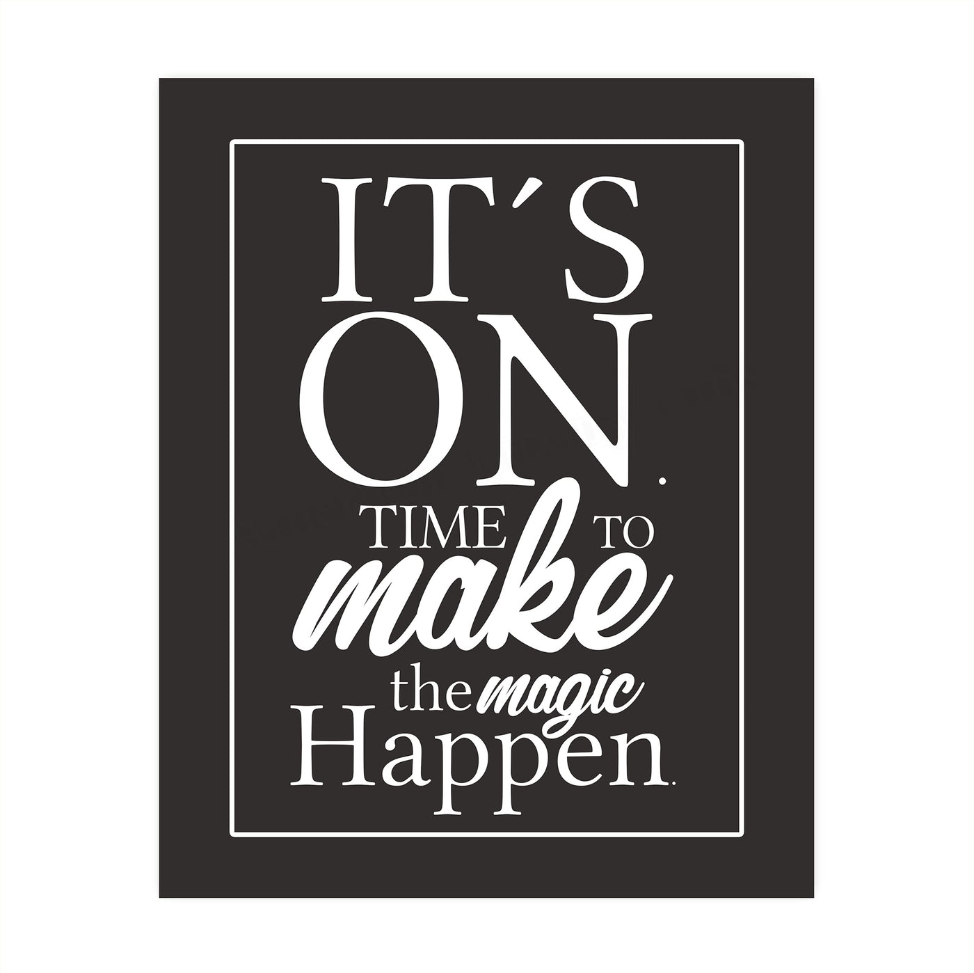 It's ON-Time to Make the Magic Happen Motivational Quotes Wall Sign-8x10" Inspirational Art Print-Ready to Frame. Modern Typographic Decor for Home-Office-Desk-School-Gym. Great Gift of Motivation!