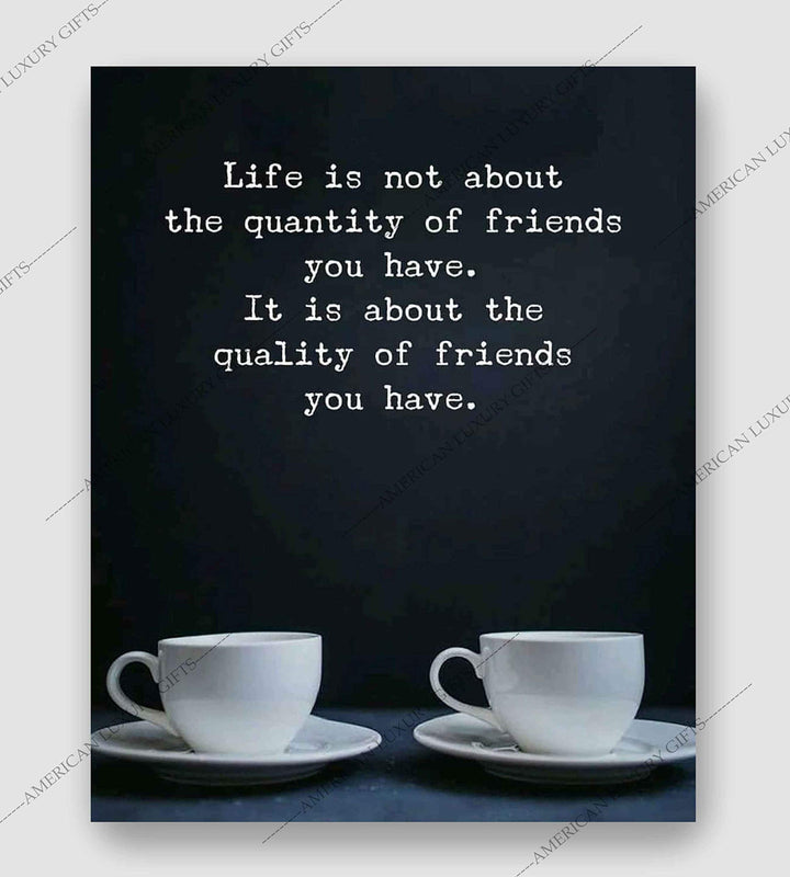Life Is About the Quality of Friends You Have Inspirational Friendship Sign -8 x 10" Typographic Wall Art Print-Ready to Frame. Modern Home-Kitchen-Office-Dorm Decor. Great Gift &amp; Life Lesson!