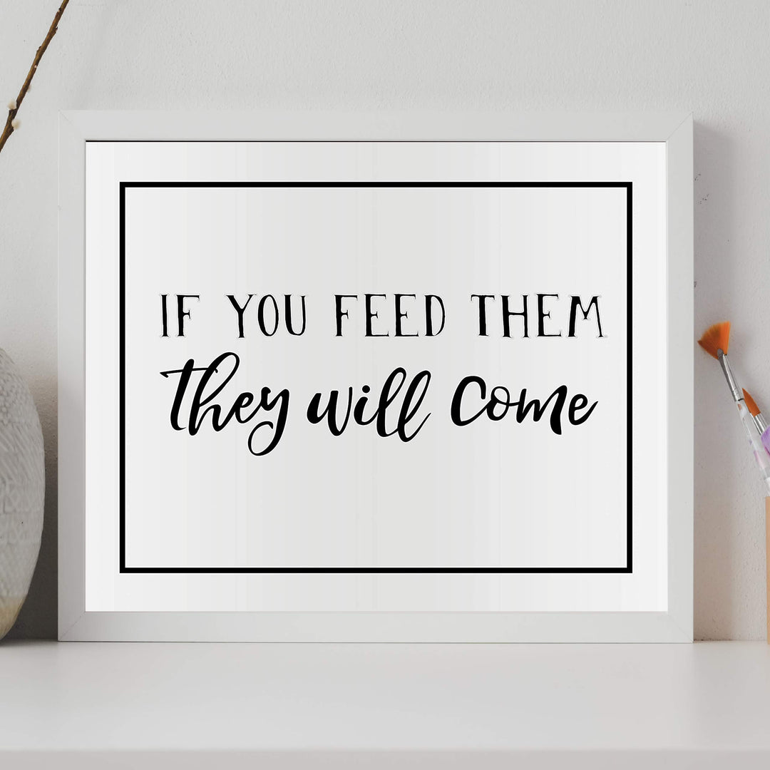 If You Feed Them-They Will Come Funny Kitchen Sign -14 x 11" Country Rustic Wall Art Print-Ready to Frame. Modern Typographic Design. Humorous Decor for Home-Farmhouse-Restaurant-Cafe. Fun Sign!