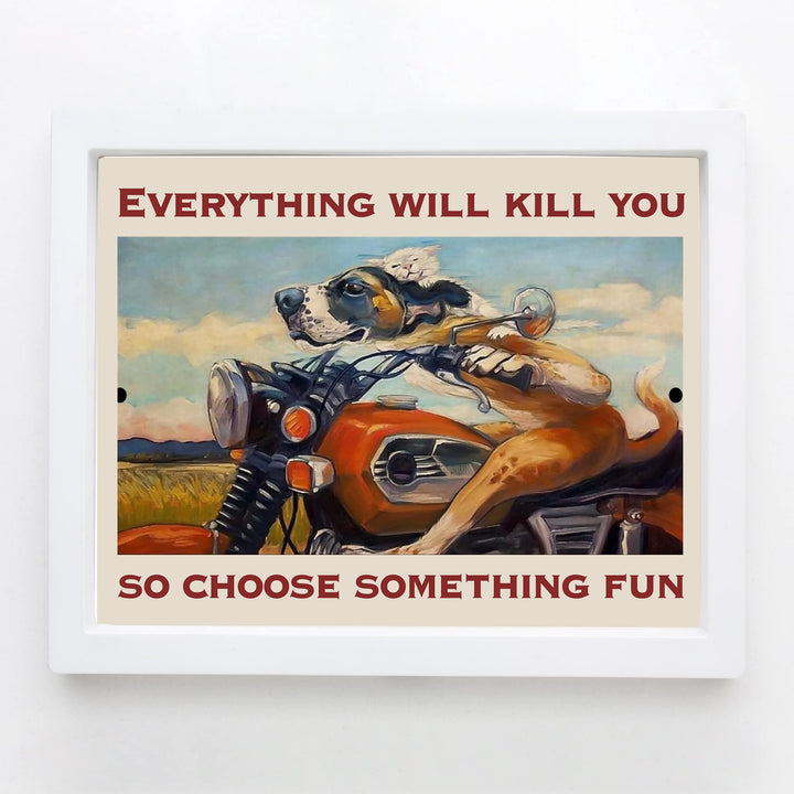 Everything Will Kill You- Choose Something Fun- Funny Motorcycle Sign -8 x 10" Retro Garage -Shop Wall Art Print -Ready To Frame. Home-Office-Man Cave Decor. Great Gift for Bikers &amp; Gearheads!