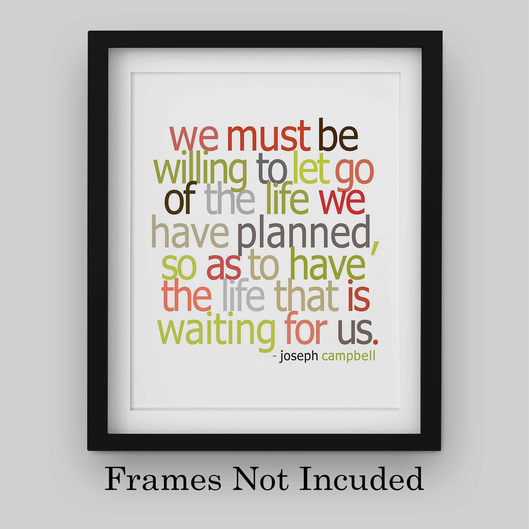 Must Be Willing to Let Go of the Life We Planned-Joseph Campbell Quotes Wall Sign -8x10" Inspirational Wall Art Print-Ready to Frame. Modern Typographic Design. Home-Office-School-Motivation Decor.