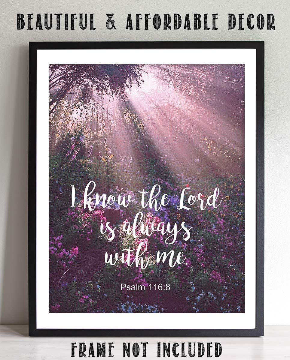 I Know the Lord Is Always With Me! Psalm 116:8-Bible Verse Wall Art- 8x10"-Scripture Wall Print-Ready to Frame. Typographic on Sunbeam Floral Photo Design. Home &amp; Office D?cor. Great Christian Gift.