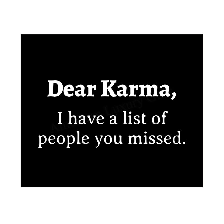 Dear Karma-Have A List of People You Missed Funny Quotes Wall Art Sign- 10 x 8" Sarcastic Typographic Poster Print-Ready to Frame. Humorous Home-Studio-Office-Desk Decor. Perfect Zen-Novelty Gift!