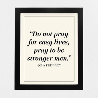 John F. Kennedy Quotes Wall Art-"Pray To Be Stronger Men"-8 x 10" Patriotic Wall Print-Ready to Frame. Retro Home-Office-Library Decor. Presidential Quotes. Perfect Gift for Political Inspiration.