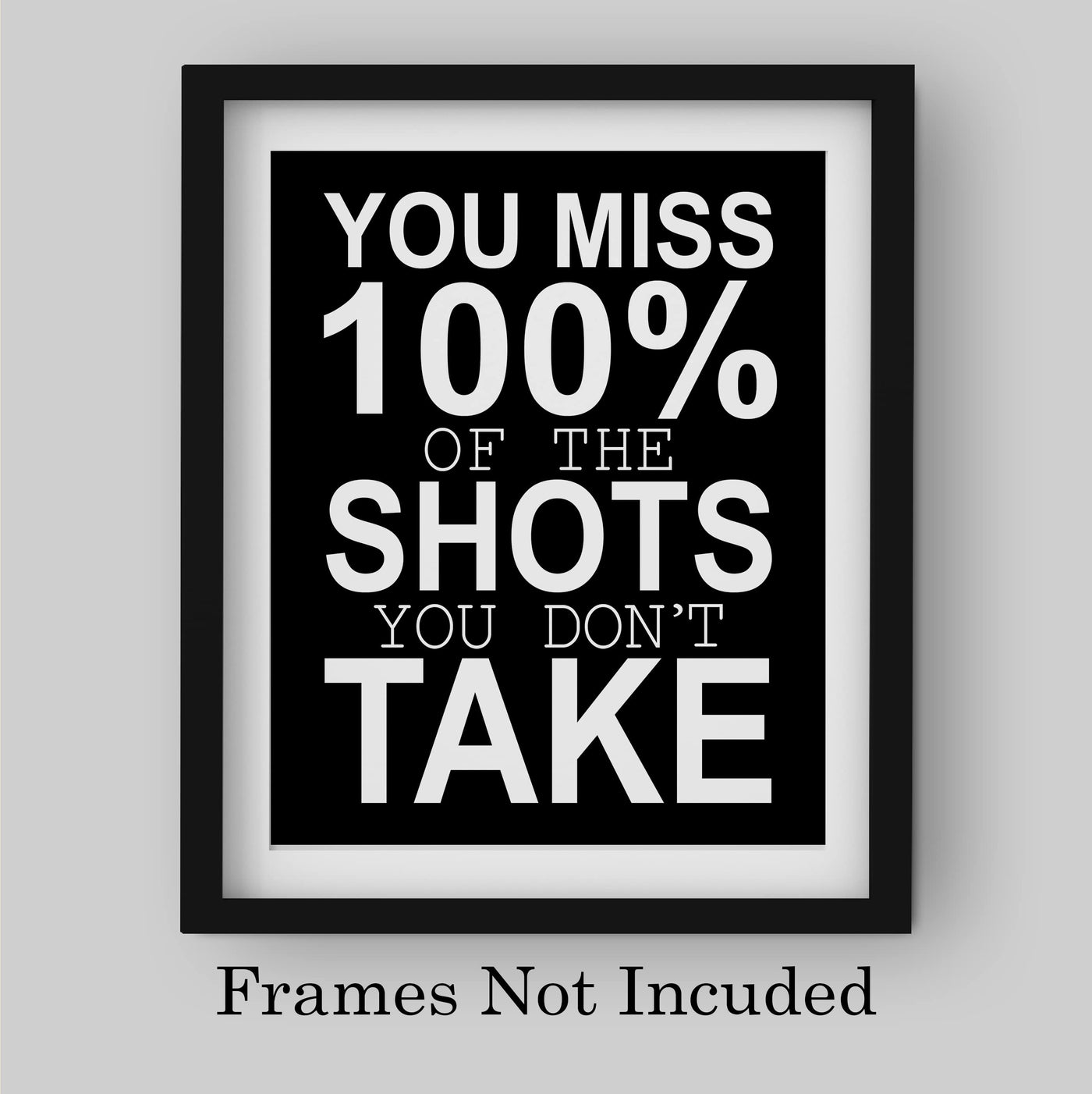 Miss 100% of the Shots You Don't Take-Motivational Quotes Wall Art -8x10" Inspirational Print -Ready to Frame. Home-Office-Classroom-Teen Decor. Perfect Sign For Teachers, Graduates, & Motivation!